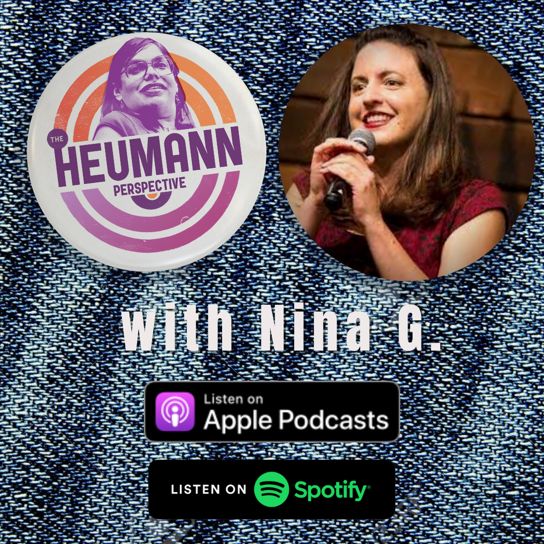 A graphic with a denim background with two buttons. On the left is the loogo of The Heumann Perspective which has orange and purple concentric circles around a purple photo of young Judy. On the right is a pin with a picture of Nina G. speaking into a microphone. Underneath that is white text that reads "with Nina G." and then the logos for Apple Podcasts and Spotify.