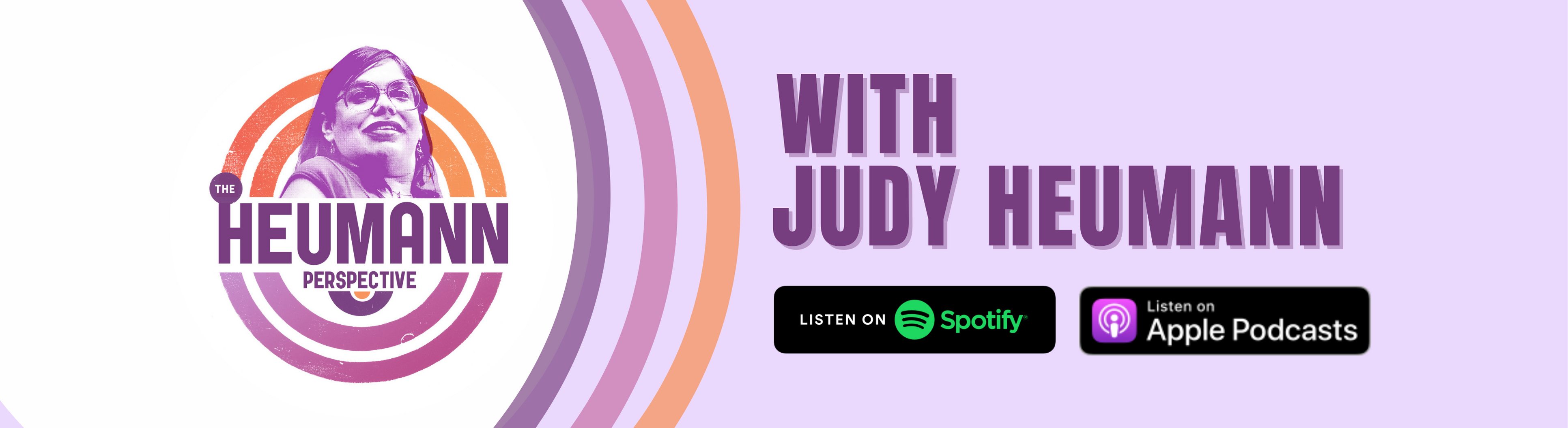 A graphic with a lilac background with a white semi circle on the left with the logo of The Heumann Perspective on top of it. There are three curved lines next to the circle going in order of purple, pink and orange. On the right is bold purple text that reads "with Judy Heumann." Underneath that are the logos for Spotify and Apple Podcasts
