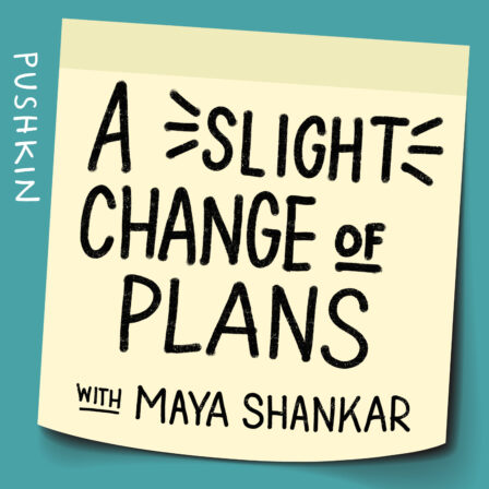 "A Slight Change of Plans with Maya Shankar" written on a yellow post-in note with a teal background. "Pushkin" is written on the side in white.