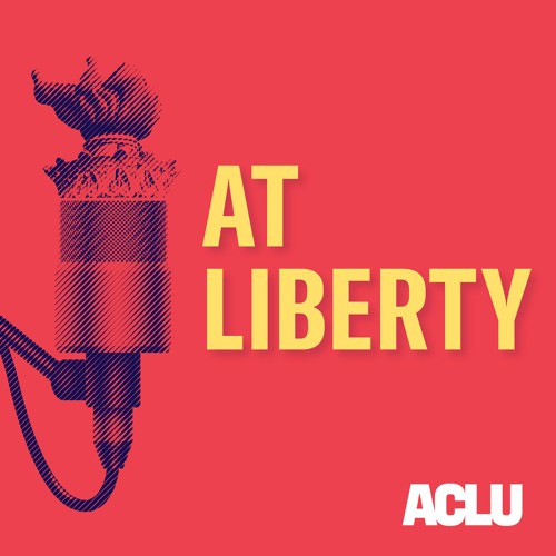 Logo for the ACLU At Liberty Podcast with yellow text over a red background with an image of a mictrophone
